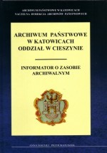 Archiwum Państwowe w Katowicach Oddział w Cieszynie. Informator o zasobie archiwalnym